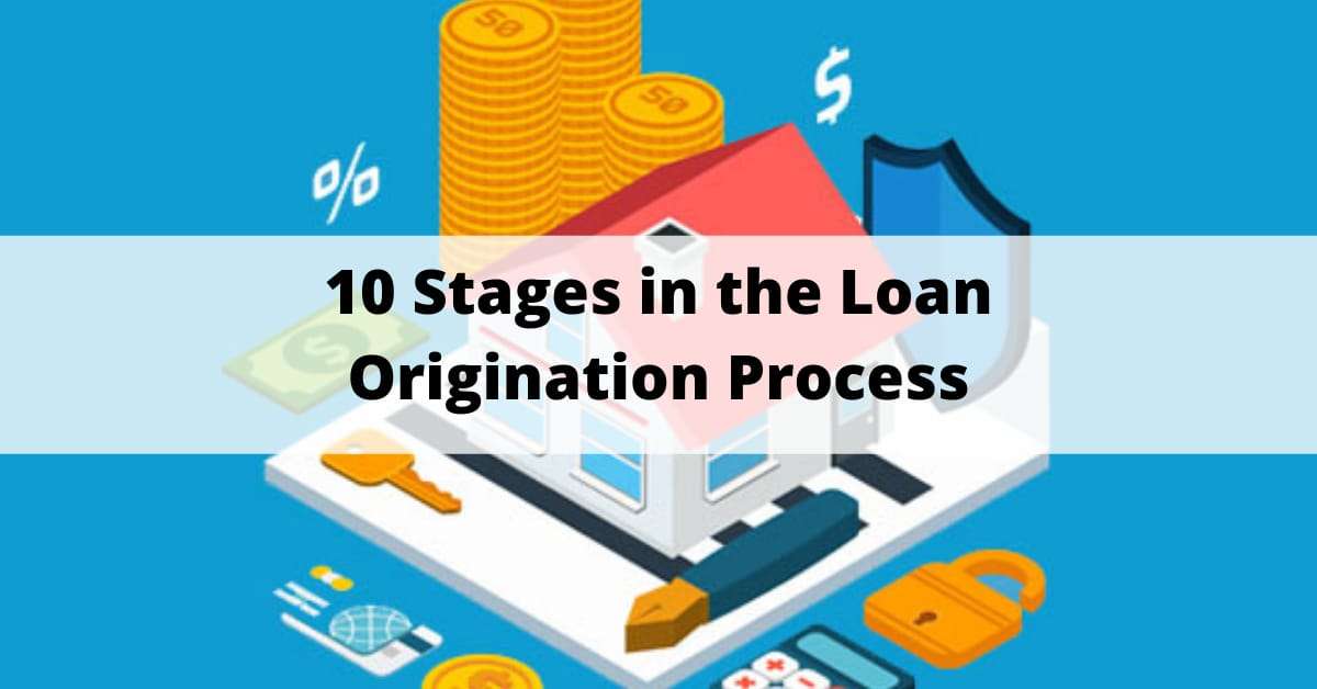 10 Stages in the Loan Origination Process