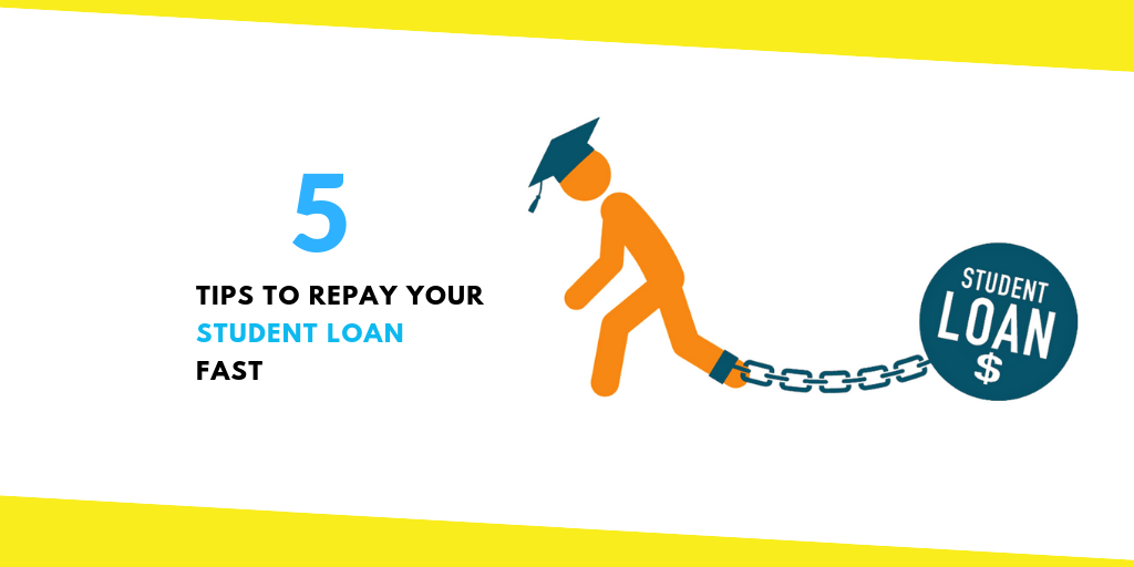 5 Tips To Repay Your Student Loan Fast