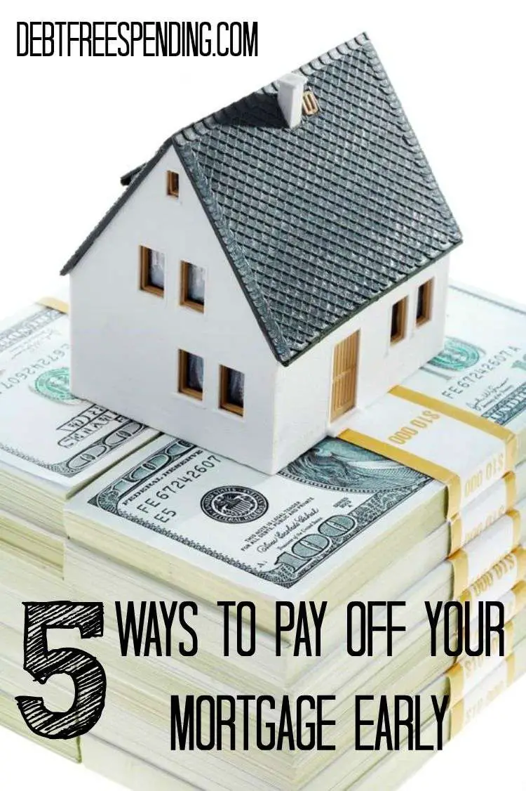 5 Ways To Pay Off Your Mortgage Early
