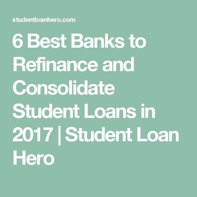 6 Best Banks to Refinance and Consolidate Student Loans in 2017 ...