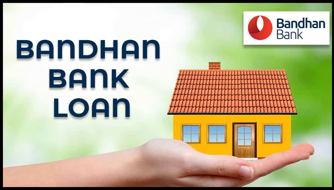 Bandhan Bank home Loan ! How to get home loan from Bandhan Bank : Get ...