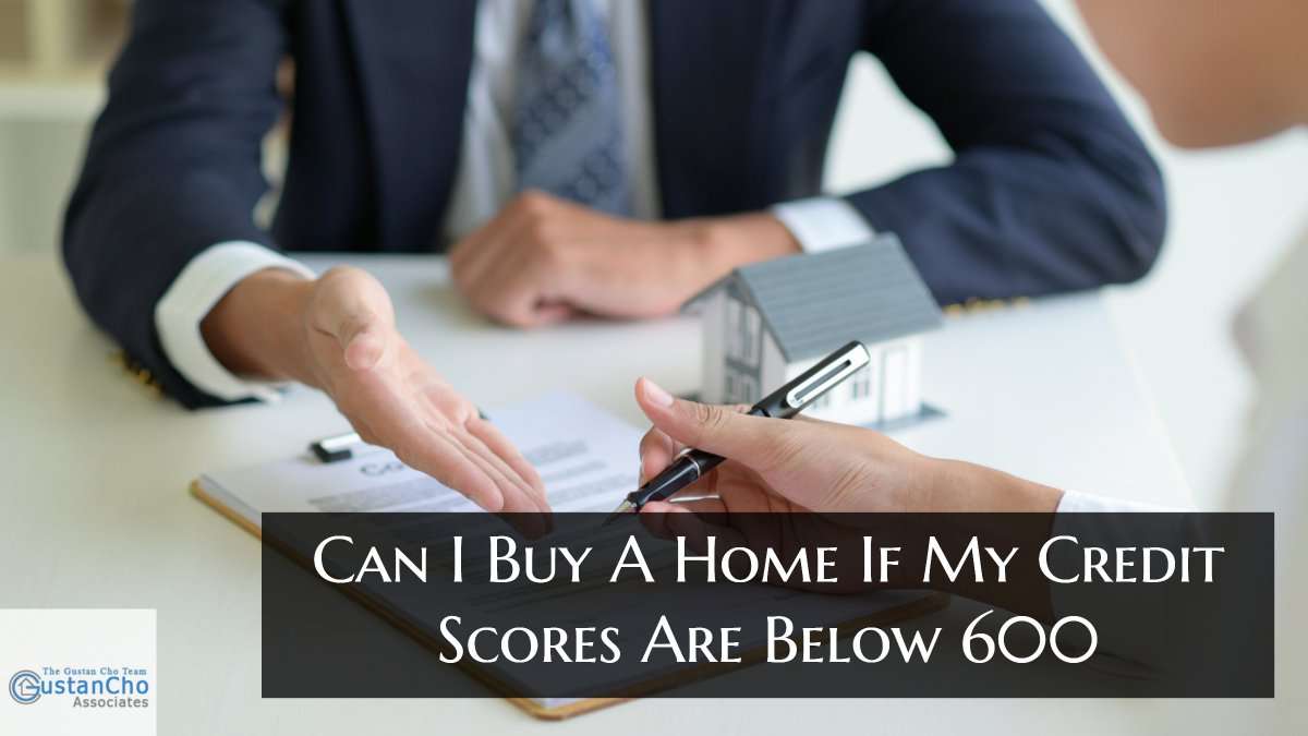 Can I Buy a Home if My Credit Scores Are Below 600?