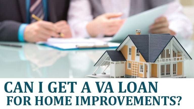 Can I Get a VA Loan for Home Improvements?