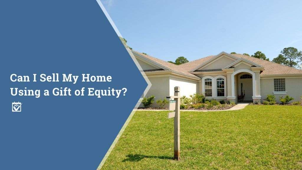 Can I Sell My Home Using a Gift of Equity?: Real estate ...