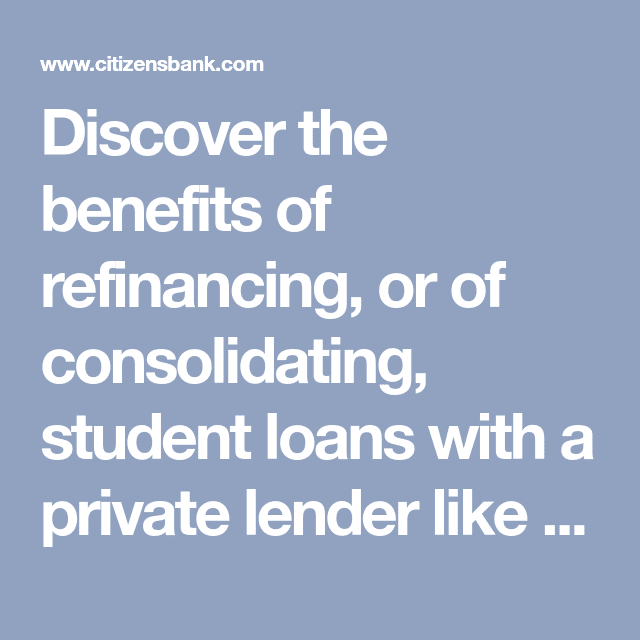 Discover the benefits of refinancing, or of consolidating, student ...