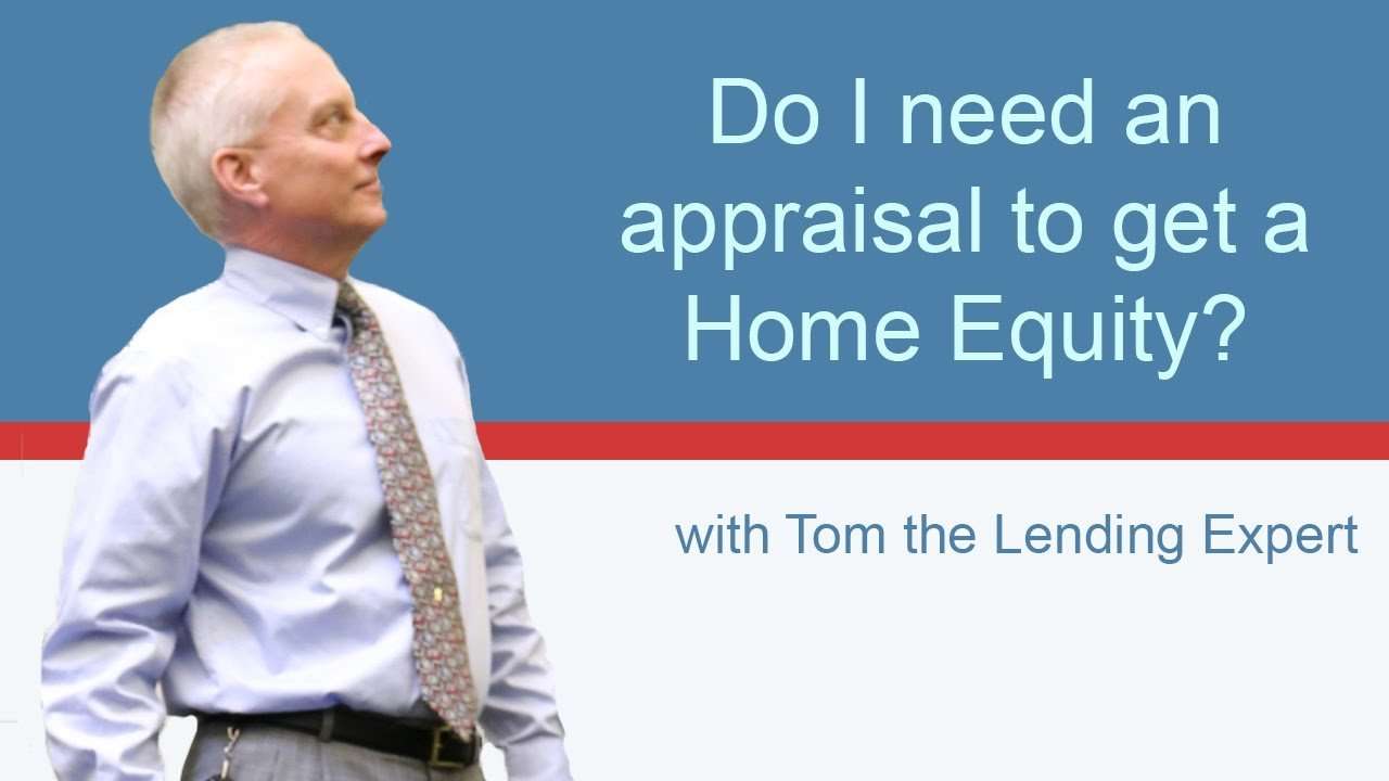 Do I Need an Appraisal For a Home Equity Loan?