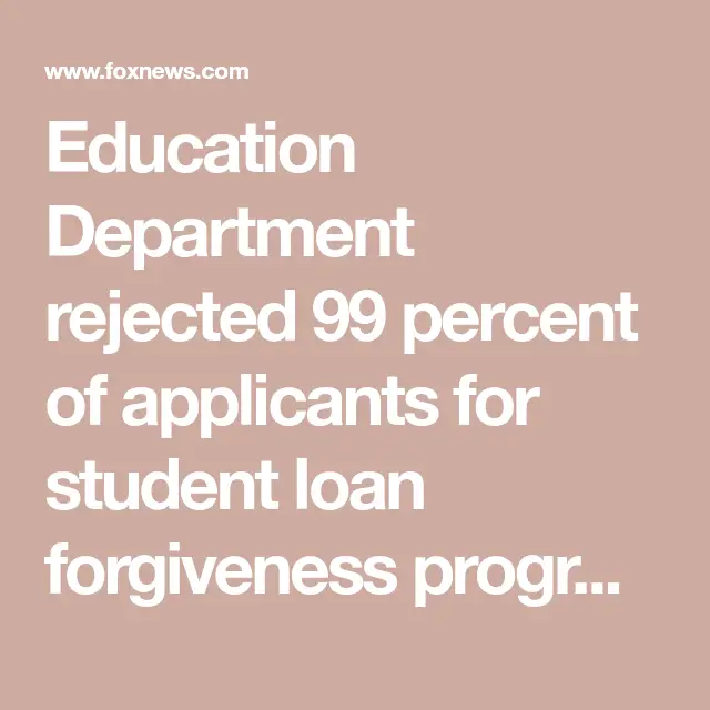 Education Department rejected 99 percent of applicants for student loan ...