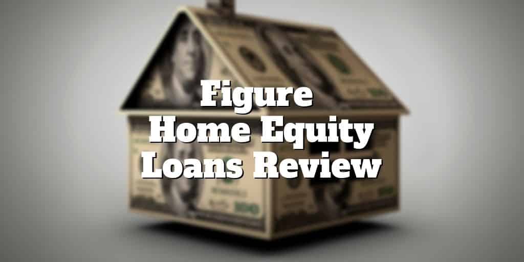 Figure Home Equity Loans Review