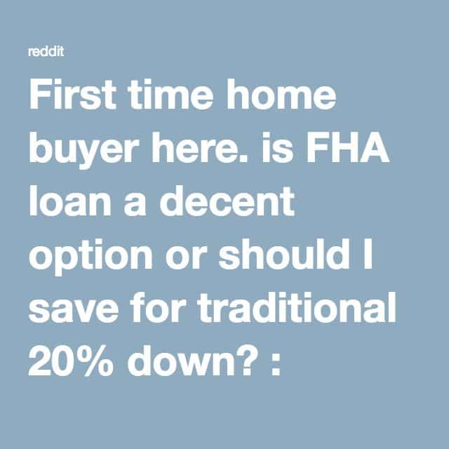 First time home buyer here. is FHA loan a decent option or should I ...
