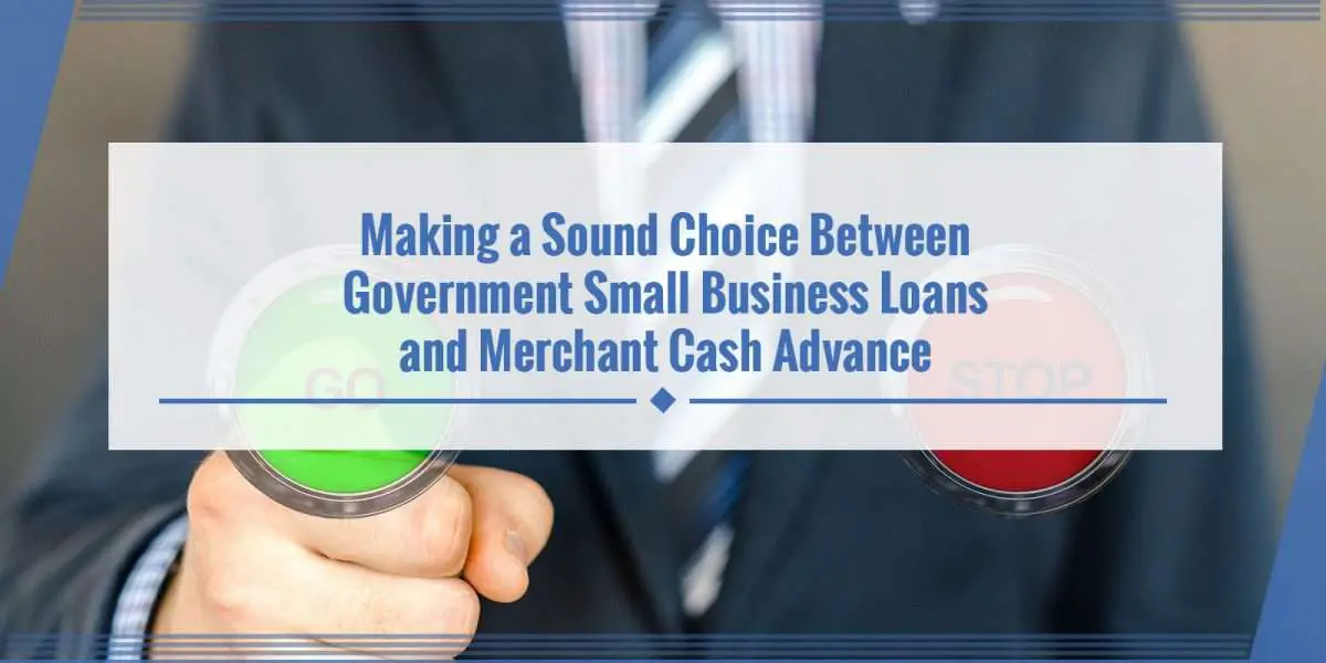 Government Small Business Loans or Merchant Cash Advance