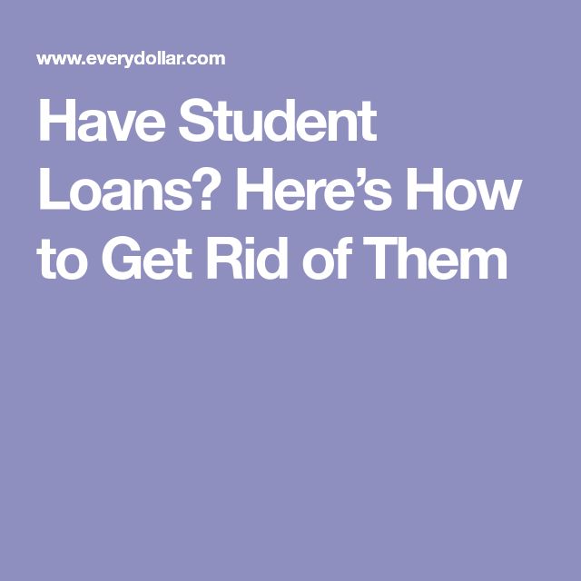 Have Student Loans? Heres How to Get Rid of Them