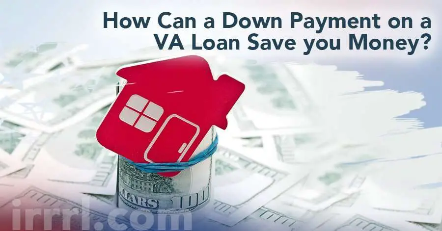 How Can a Down Payment on a VA Loan Save you Money?