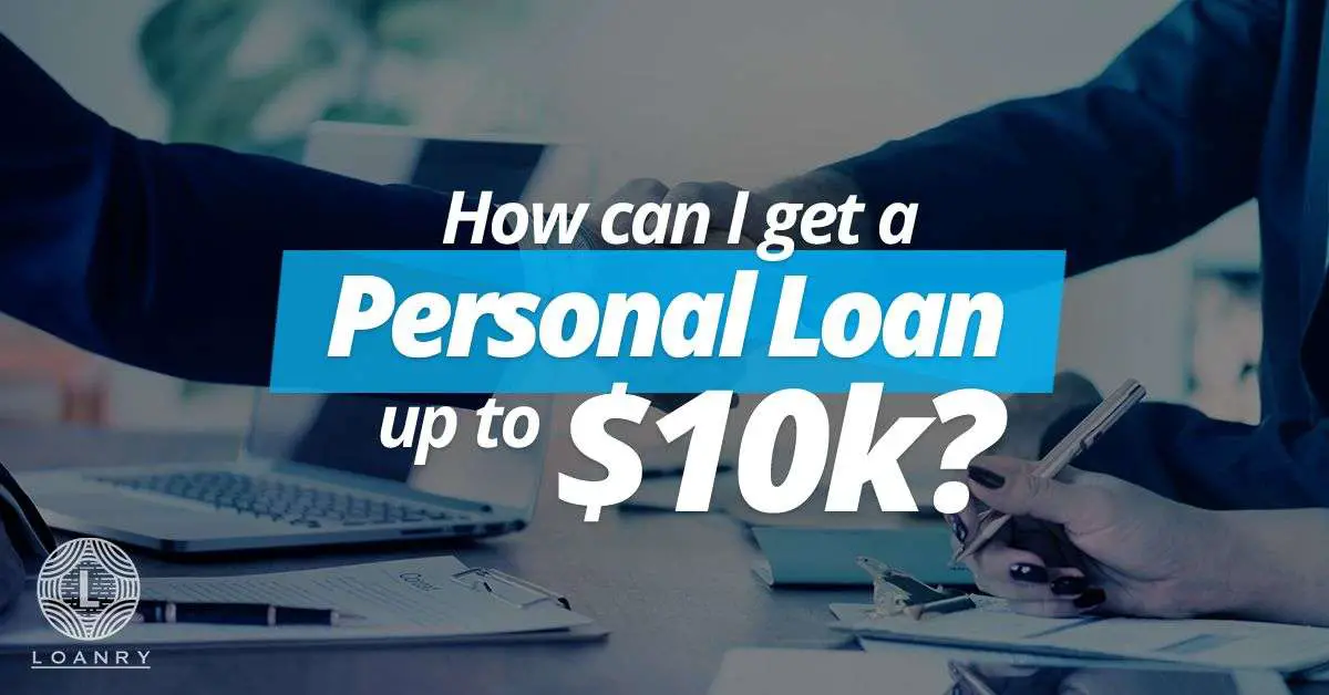 How can I get a Personal Loan up to $10k