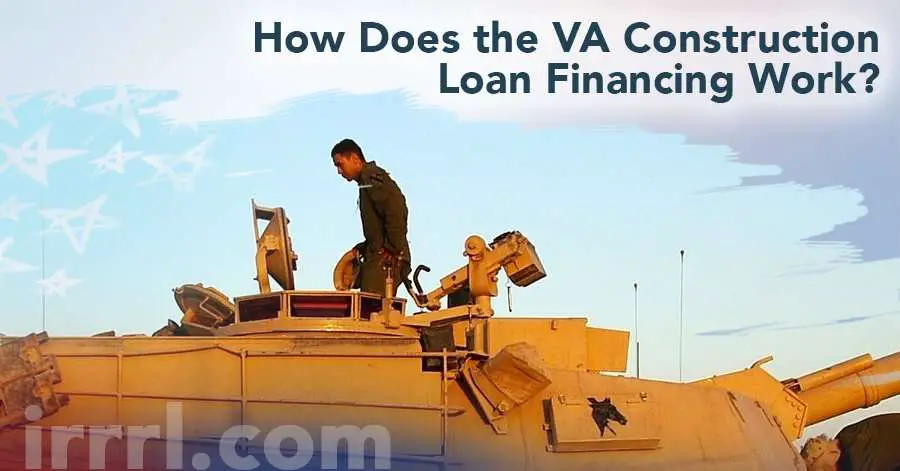 How Does the VA Construction Loan Financing Work?