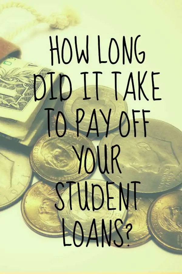 How long did it take to pay off your student loans?
