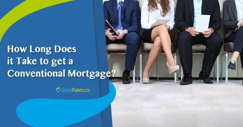 How Long Does it Take to get a Conventional Mortgage ...