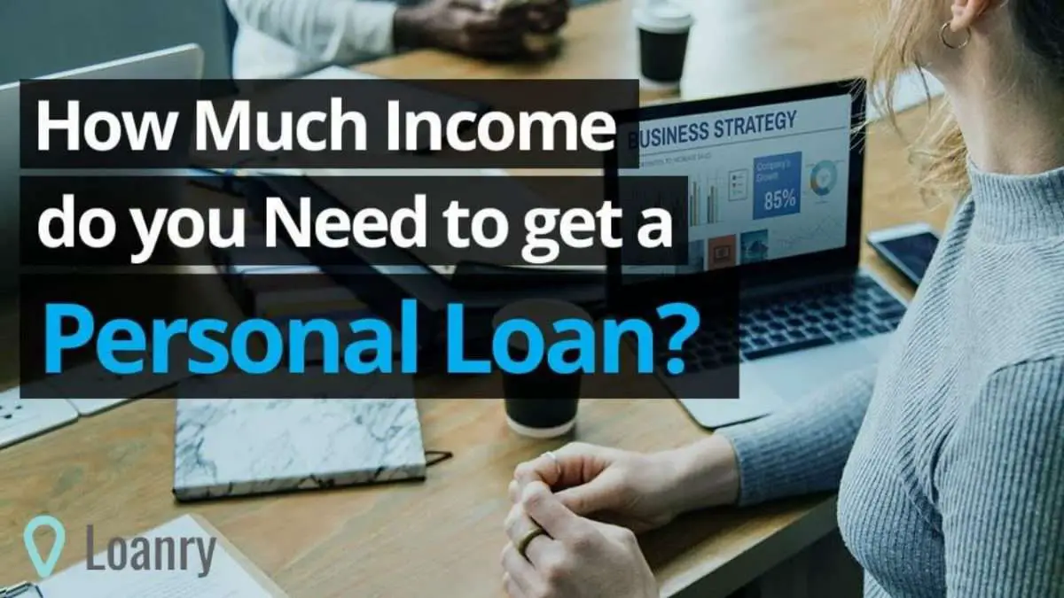 How Much Income Do You Need to Get a Personal Loan