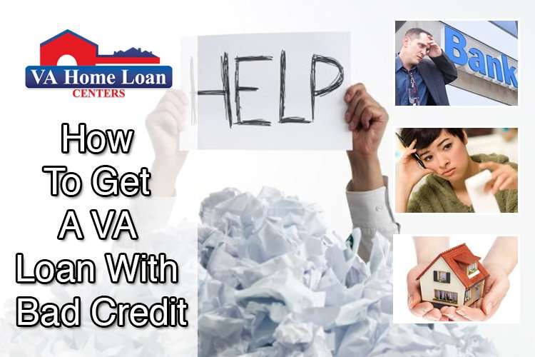 How To Get A VA Loan With Bad Credit