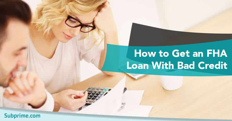 How to Get an FHA Loan With Bad Credit