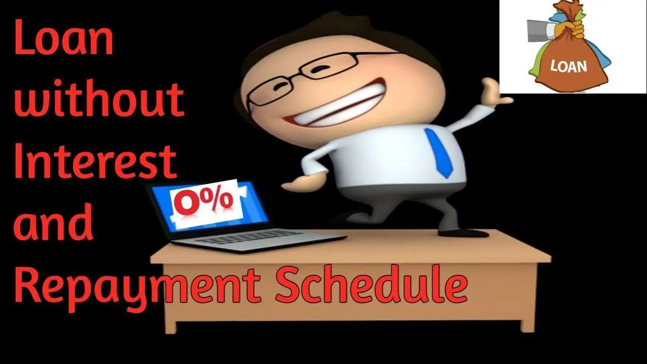 How to get Interest free loan without repayment schedule ...