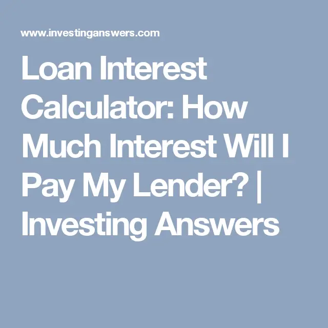 Loan Interest Calculator: How Much Interest Will I Pay My ...
