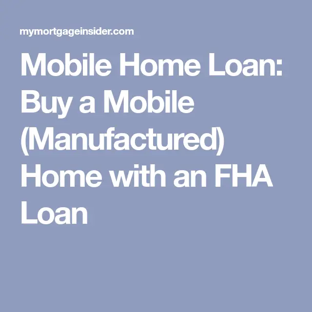 Mobile Home Loan: Buy a Mobile (Manufactured) Home with an ...