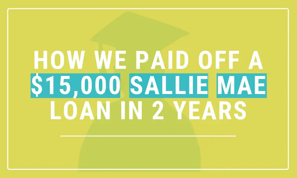 Paying Off $15,000 Sallie Mae Loan in 2 Years
