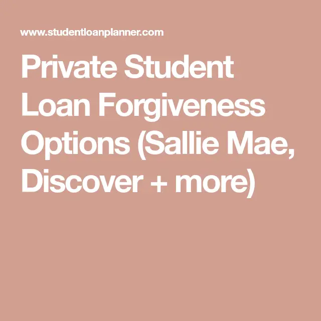 Private Student Loan Forgiveness Options (Sallie Mae, Discover + more ...