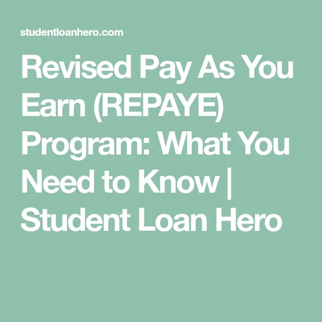 Revised Pay As You Earn (REPAYE) Program: What You Need to Know ...