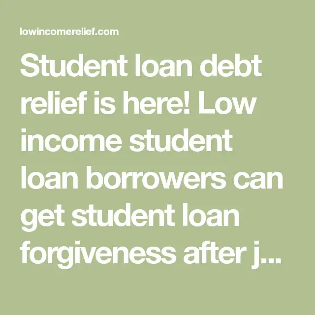 Student loan debt relief is here! Low income student loan borrowers can ...