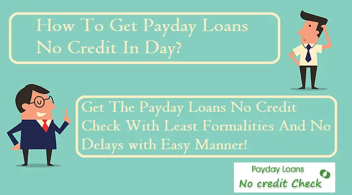 To Get The Payday Loans No Credit Check With Least Formalities And No ...