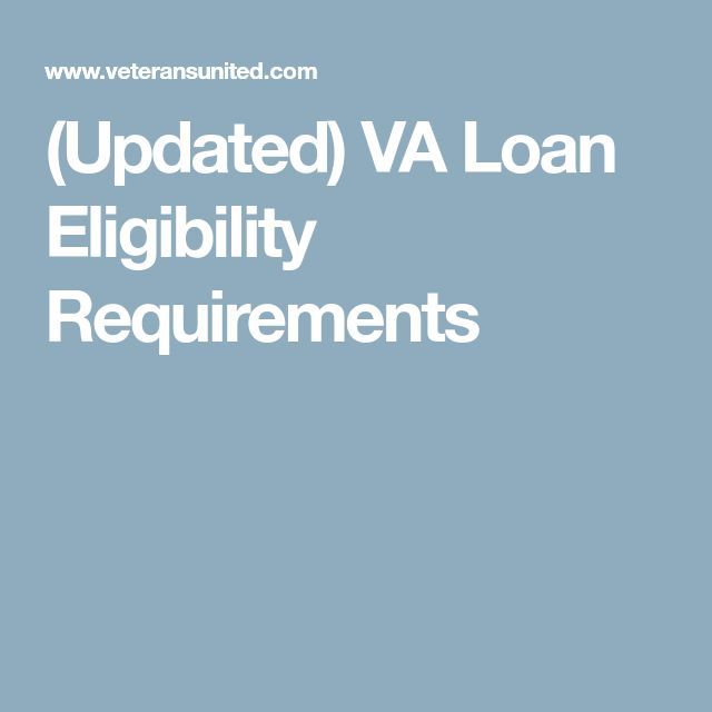 (Updated) VA Loan Eligibility Requirements