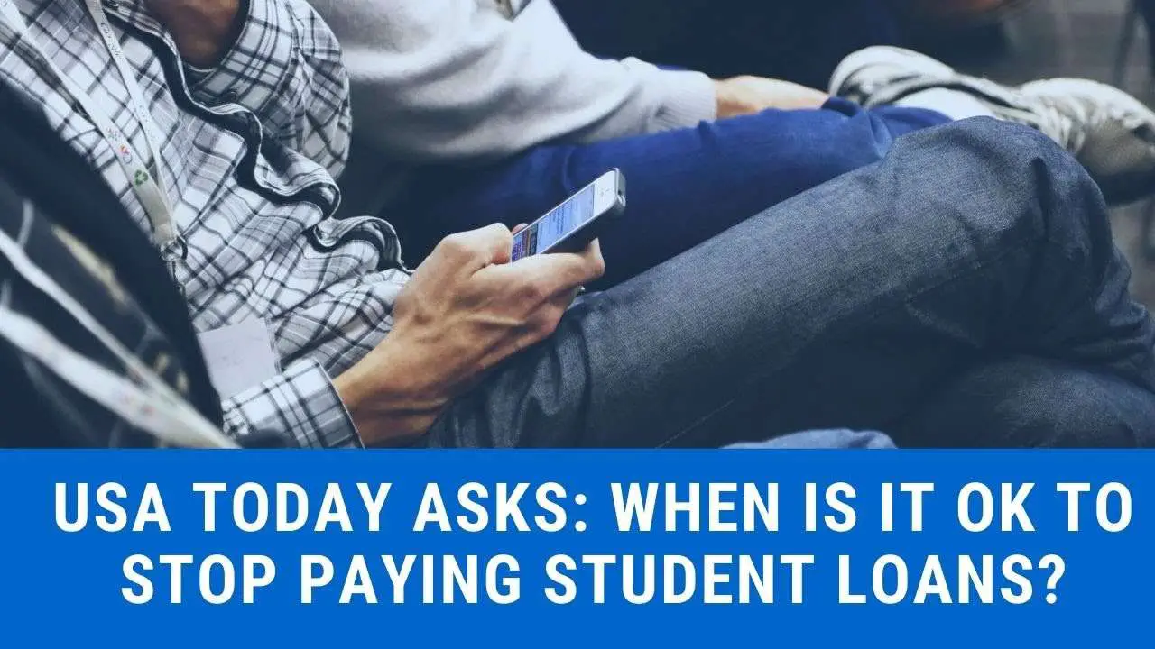 USA Today asks: When should I stop Paying my Student Loans ...