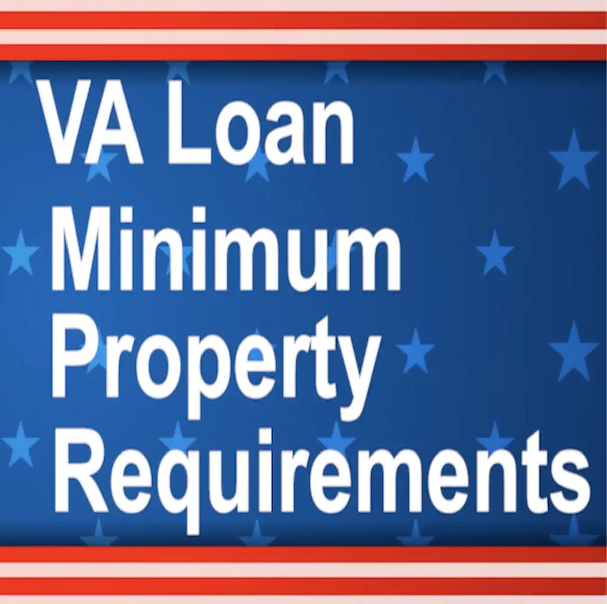 What are VA Loan Minimum Property Requirements?