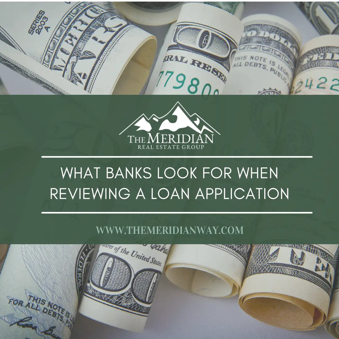 WHAT BANKS LOOK FOR WHEN REVIEWING A LOAN APPLICATION
