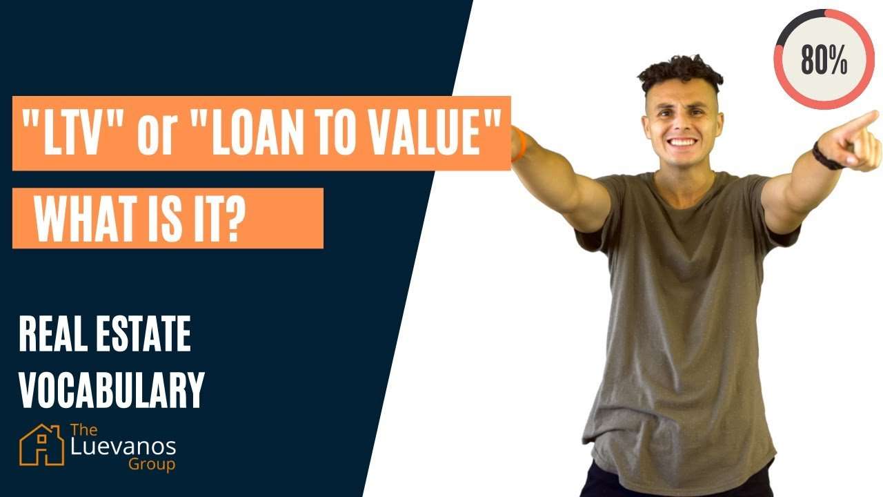 What does " LTV"  or " Loan