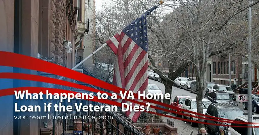 What happens to a VA Home Loan if the Veteran Dies ...
