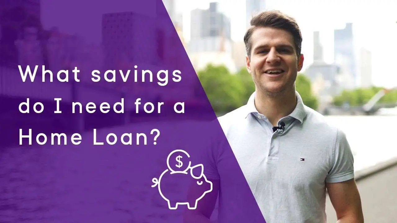 What savings do I need for a home loan?