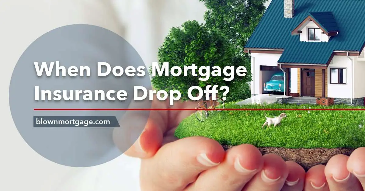 When Does Mortgage Insurance Drop Off?